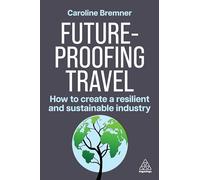 Future-proofing Travel: How to Create a Resilient and Sustainable Industry