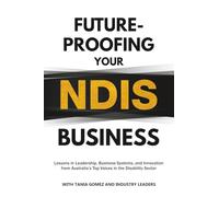 Future-Proofing Your NDIS Business: Lessons in Leadership, Business Systems, and Innovation from Australia’s Top Voices in the Disability Sector