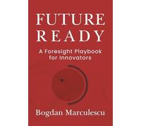 Future Ready: A Foresight Playbook for Innovators