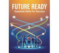 Future Ready: Essential Skills For Success