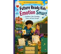 Future Ready Kids: Emotion Smart: Confidence, Calm, Friendship, Failure and Inner Strength