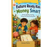 Future Ready Kids: Money Smart: Saving, Spending, Earning, Giving and Understanding Value: 2