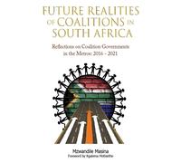 Future Realities of Coalition Governments in South Africa: Reflections on ...