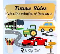 FUTURE RIDES: Color The Vehicles Of Tomorrow