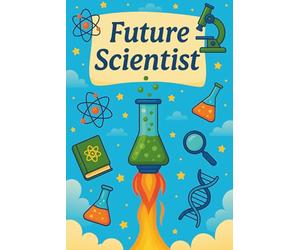Future Scientist: Discovery Journal For Researchers, Innovators, Dreamers And Knowledge Seekers, Inspirational Gift For Learning Curiosity And Exploration For Kids and Teens