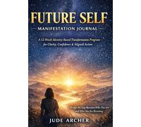 Future Self Manifestation Journal: A 12-Week Identity-Based Transformation Program for Clarity, Confidence, and Aligned Action