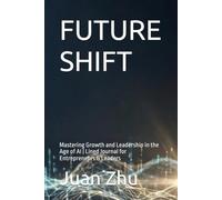 FUTURE SHIFT: Mastering Growth and Leadership in the Age of AI | Lined Journal for Entrepreneurs & Leaders