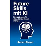 Future Skills mit KI: Kompetenzen für die Arbeitswelt von morgen