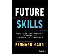 Future Skills: The 20 Skills and Competencies Everyone Needs to Succeed in a Digital World