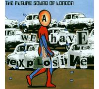 FUTURE SOUND OF LONDON - WE HAVE EXPLOSIVE
