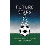 Future Stars: How Youth Coaches Shape the Next Generation