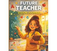 Future Teacher’s Vision Journal: A Creative Career Exploration for Kids Who Love to Inspire, Teach, and Lead