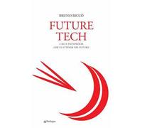 Future tech. L'alta tecnologia che ci attende nel futuro