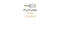 Future Tennis Champion Lined Notebook: An ideal gift for family, friends, loved ones, aspiring Grand Slam champions, young tennis prodigies, or anyone dedicated to conquering the court
