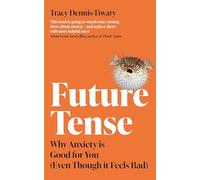 Future Tense: Why Anxiety is Good for You (Even Though it Feels Bad)