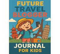 Future Travel Blogger Journal For Kids: Vacation Memory Book with Writing Prompts, Photo Spots, and Blogging Practice for Young Explorers