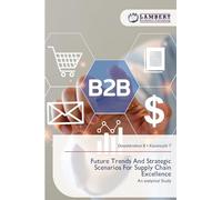 Future Trends And Strategic Scenarios For Supply Chain Excellence: An analytical Study