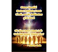 Future Unveiled: Ancient Prophecies, Cosmic Truths, and the Bodhisattvas of the Earth