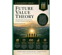 FUTURE VALUE THEORY: The Principles and Framework of Value Creation in the Age of AI