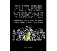 Future Visions: One Hundred Years of Culture and Society Through the Lens of ...