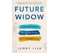 Future Widow: Losing My Husband, Saving My Family, and Finding My Voice