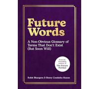 Future Words: A Non-obvious Glossary of Terms That Don't Exist (But Soon Will)