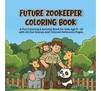 FUTURE ZOOKEEPER COLORING BOOK: A Fun Coloring & Activity Book for Kids Age 5 - 12 with 30 Zoo Scenes and Colored Reference Pages.