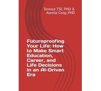 Futureproofing Your Life: How to Make Smart Education, Career, and Life Decisions in an AI-Driven Era