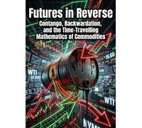 Futures in Reverse: Contango, Backwardation, and the Time-Traveling Mathematics of Commodities
