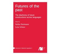 Futures of the past : The diachrony of future constructions across languages