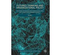 Futures Thinking and Organizational Policy, Volume 2: Case Studies for Managing Rapid Change in Social Media, Shift in Wealth and Government Instability