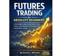 Futures Trading for Absolute Beginners: A Plain-English, Step-by-Step Guide to Micro Futures, Chart Reading, Risk Management, and Confident Trading