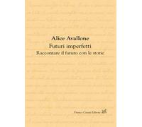 Futuri imperfetti. Raccontare il futuro con le storie