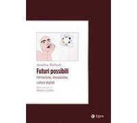 Futuri possibili. Formazione, innovazione, culture digitali