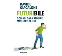 Futuribile. Domani sarà sempre migliore di ieri