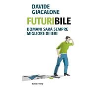 Futuribile. Domani sarà sempre migliore di ieri