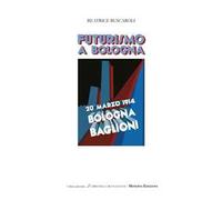 Futurismo a Bologna. Ediz. illustrata