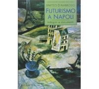 Futurismo a Napoli. Indagini e documenti