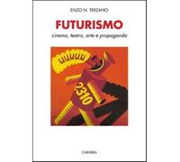 Futurismo. Cinema, teatro, arte e propaganda - Terzano Enzo N.