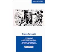 Futurismo come prefascismo. Emozione contro ragione. Il filo rosso della storia italiana