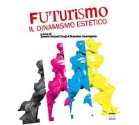 Futurismo: il dinamismo estetico. Ediz. a colori