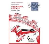 Futurismo postale. Collezione Echaurren Salaris-Futurism mail. Ediz. a colori
