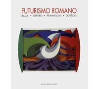 Futurismo romano. Balla, Depero, Prampolini, Dottori. Ediz. illustrata