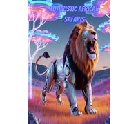 Futuristic African Safaris: A Drawing Prompt Book Where You Explore the Year 3000's Wildest Wildlife