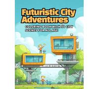 Futuristic City Adventures: Coloring Book with 50 City Scenes for all age