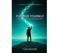 Futurize Yourself: How to Flourish and Thrive in a Fast-Changing World: 1