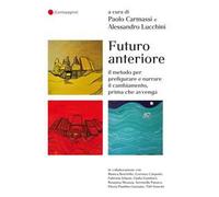 Futuro anteriore. Il metodo per prefigurare e narrare il cambiamento, prima che avvenga
