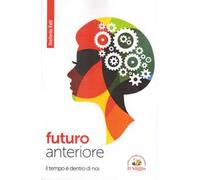 Futuro anteriore. Il tempo è dentro di noi