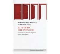 FUTURO CHE (NON) C'È. COSTRUIRE UN DOMANI MIGLIORE CON LA DEMOGRAFIA (IL) - 2024