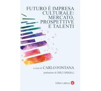 Futuro è impresa culturale: mercato, prospettive e talenti